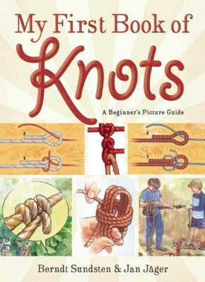 Cover Image for My First Book of Knots: A Beginner's Picture Guide (180 Color Illustrations) -- Berndt Sundsten, Paperback