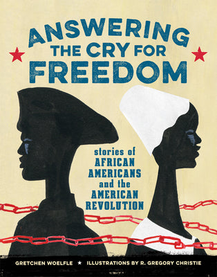 Cover Image for Answering the Cry for Freedom: Stories of African Americans and the American Revolution -- Gretchen Woelfle, Hardcover