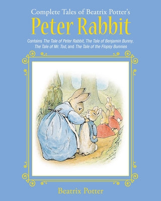 Cover Image for The Complete Tales of Beatrix Potter's Peter Rabbit: Contains the Tale of Peter Rabbit, the Tale of Benjamin Bunny, the Tale of Mr. Tod, and the Tale -- Beatrix Potter, Hardcover