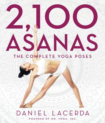 2,100 Asanas: The Complete Yoga Poses -- Daniel Lacerda, Hardcover