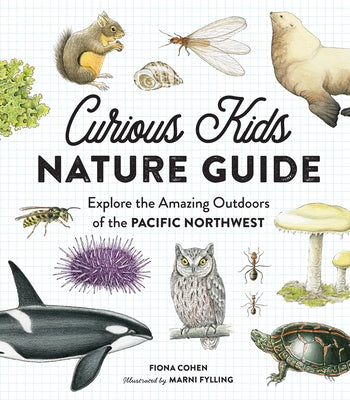 Cover Image for Curious Kids Nature Guide: Explore the Amazing Outdoors of the Pacific Northwest -- Fiona Cohen, Hardcover