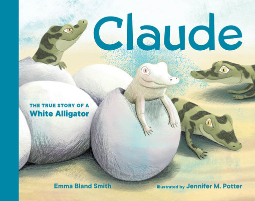 Cover Image for Claude: The True Story of a White Alligator -- Emma Bland Smith, Board Books