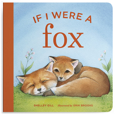 Cover Image for If I Were a Fox: A Board Book for Toddlers Ages 1-3 -- Shelley Gill, Board Books