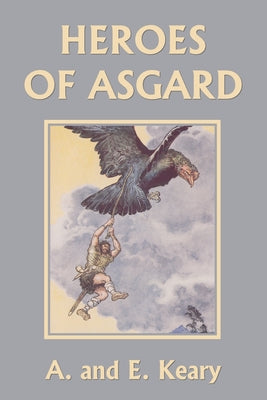 Cover Image for Heroes of Asgard (Color Edition) (Yesterday's Classics) -- A. And E. Keary, Paperback