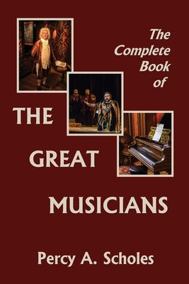 Cover Image for The Complete Book of the Great Musicians (Yesterday's Classics) -- Percy a. Scholes, Paperback