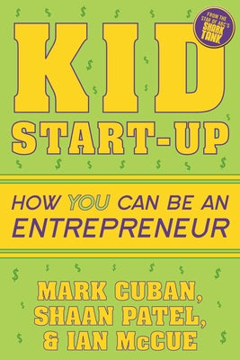 Cover Image for Kid Start-Up: How You Can Become an Entrepreneur -- Mark Cuban, Paperback