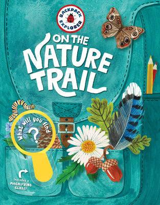 Cover Image for Backpack Explorer: On the Nature Trail: What Will You Find? -- Editors of Storey Publishing, Hardcover