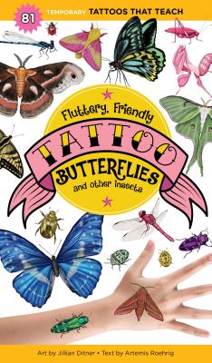 Fluttery, Friendly Tattoo Butterflies and Other Insects: 81 Temporary Tattoos That Teach -- Artemis Roehrig, Paperback