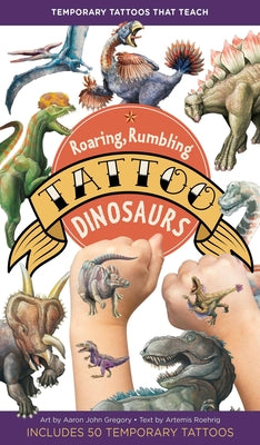 Cover Image for Roaring, Rumbling Tattoo Dinosaurs: 50 Temporary Tattoos That Teach -- Aaron John Gregory, Paperback