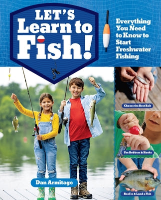 Cover Image for Let's Learn to Fish!: Everything You Need to Know to Start Freshwater Fishing -- Dan Armitage, Paperback