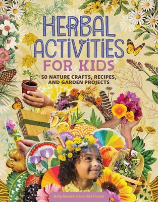 Cover Image for Herbal Activities for Kids: 50 Nature Crafts, Recipes, and Garden Projects -- Molly Meehan Brown, Paperback