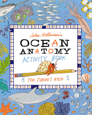 Cover Image for Julia Rothman's Ocean Anatomy Activity Book: Match-Ups, Word Puzzles, Quizzes, Mazes, Projects, Secret Codes + Lots More -- Julia Rothman, Paperback
