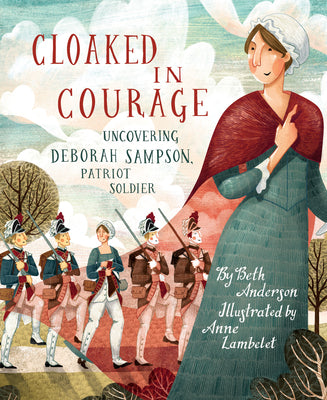 Cover Image for Cloaked in Courage: Uncovering Deborah Sampson, Patriot Soldier -- Beth Anderson, Hardcover