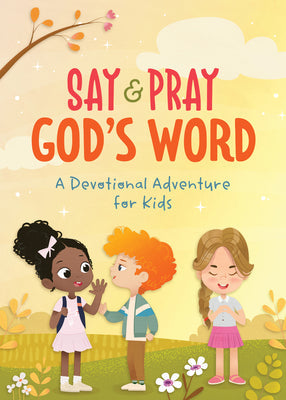 Say and Pray God's Word: A Devotional Adventure for Kids -- Tracy M. Sumner, Paperback