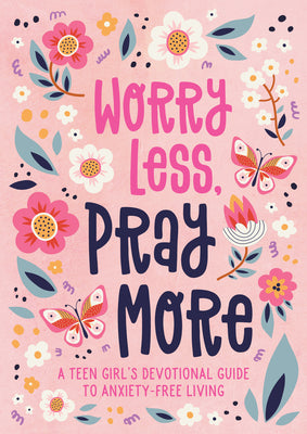 Cover Image for Worry Less, Pray More (Teen Girl): A Teen Girl's Devotional Guide to Anxiety-Free Living -- Joanne Simmons, Paperback
