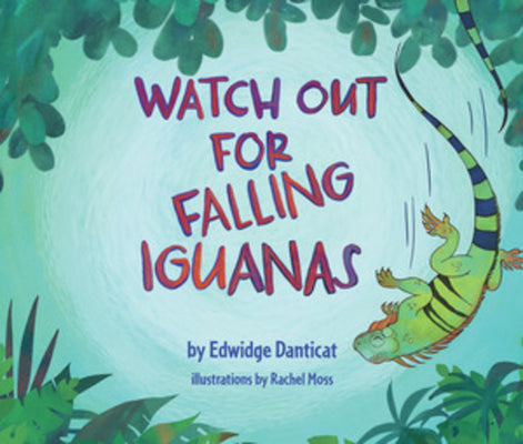 Cover Image for Watch Out for Falling Iguanas: A Children's Picture Book -- Edwidge Danticat, Hardcover
