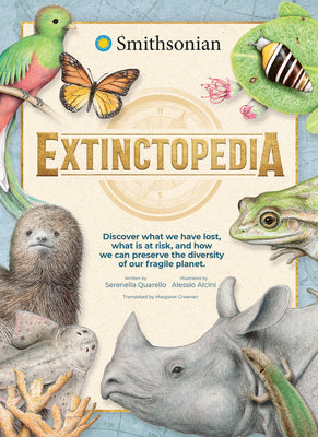 Cover Image for Extinctopedia: Discover What We Have Lost, What Is at Risk, and How We Can Preserve the Diversity of Our Fragile Planet -- Alessio Alcini, Hardcover