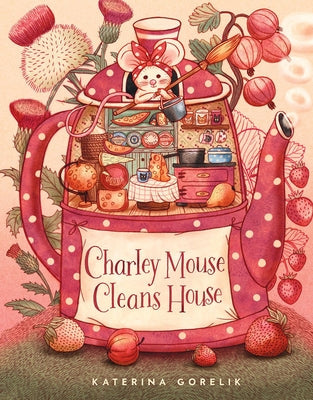Cover Image for Charley Mouse Cleans House -- Katerina Gorelik, Hardcover