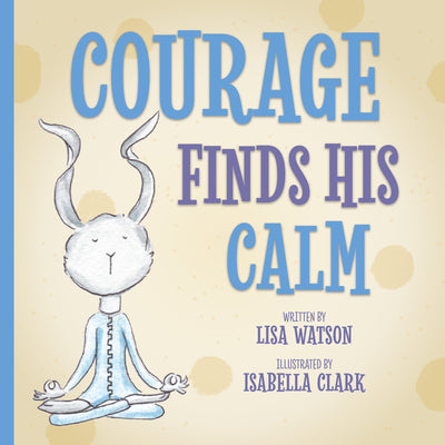 Cover Image for Courage Finds His Calm -- Lisa Watson, Paperback