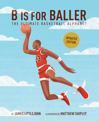 Cover Image for B Is for Baller: The Ultimate Basketball Alphabet Volume 1 -- James Littlejohn, Hardcover