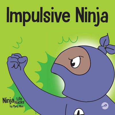 Cover Image for Impulsive Ninja: A Social, Emotional Book For Kids About Impulse Control for School and Home -- Mary Nhin, Paperback