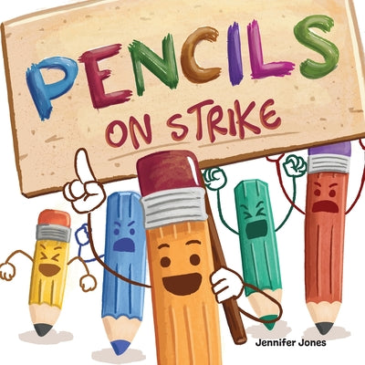 Cover Image for Pencils On Strike: A Funny, Rhyming, Read Aloud Kid's Book For Preschool, Kindergarten, 1st grade, 2nd grade, 3rd grade, 4th grade, or Early Readers -- Jennifer Jones, Paperback