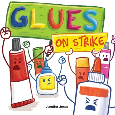Cover Image for Glues on Strike: A Funny, Rhyming, Read Aloud Kid's Book For Preschool, Kindergarten, 1st grade, 2nd grade, 3rd grade, 4th grade, or Early Readers -- Jennifer Jones, Paperback