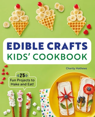 Cover Image for Edible Crafts Kids' Cookbook: 25 Fun Projects to Make and Eat! -- Charity Mathews, Paperback