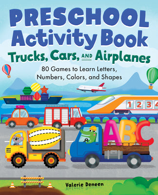 Cover Image for Preschool Activity Book Trucks, Cars, and Airplanes: 80 Games to Learn Letters, Numbers, Colors, and Shapes -- Valerie Deneen, Paperback