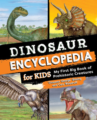 Cover Image for Dinosaur Encyclopedia for Kids: The Big Book of Prehistoric Creatures -- Blasing, Paperback