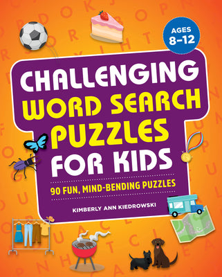 Cover Image for Challenging Word Search Puzzles for Kids: 90 Fun, Mind-Bending Puzzles -- Kimberly Ann Kiedrowski, Paperback