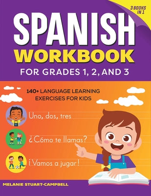 Cover Image for The Spanish Workbook for Grades 1, 2, and 3: 140+ Language Learning Exercises for Kids Ages 6-9 -- Melanie Stuart-Campbell, Paperback