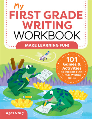 Cover Image for My First Grade Writing Workbook: 101 Games and Activities to Support First Grade Writing Skills -- Kelly Malloy, Paperback