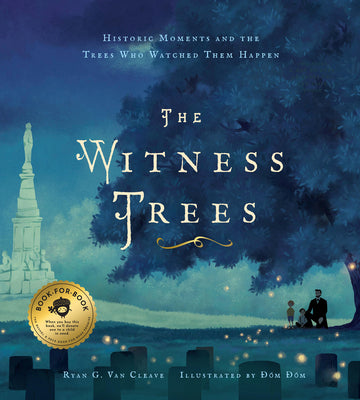 Cover Image for The Witness Trees: Historic Moments and the Trees Who Watched Them Happen: Includes a Map to Over 20 Trees You Can Visit Today -- Ryan G. Van Cleave, Hardcover
