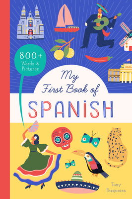 Cover Image for My First Book of Spanish: 800+ Words & Pictures -- Tony Pesqueira, Paperback