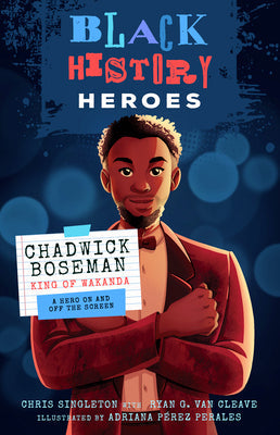 Black History Heroes: Chadwick Boseman: King of Wakanda: A Hero on and Off the Screen -- Chris Singleton, Paperback