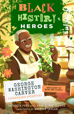 Cover Image for Black History Heroes: George Washington Carver: Pioneering Scientist: Brilliant in Mind and Spirit -- Patricia Pete, Paperback