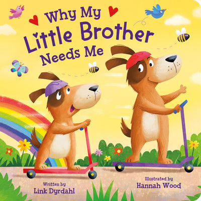 Cover Image for Why My Little Brother Needs Me -- Link Dyrdahl, Board Books