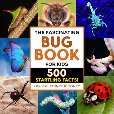 The Fascinating Bug Book for Kids: 500 Startling Facts! -- Krystal Monique Toney, Paperback