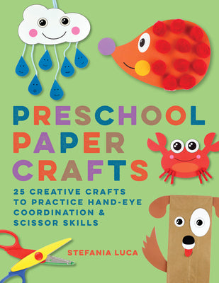 Cover Image for Preschool Paper Crafts: 25 Creative Crafts to Practice Hand-Eye Coordination & Scissor Skills -- Stefania Luca, Paperback
