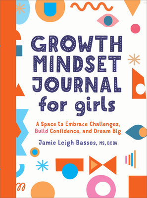Cover Image for Growth Mindset Journal for Girls: A Space to Embrace Challenges, Build Confidence, and Dream Big -- Jamie Leigh Bassos, Paperback