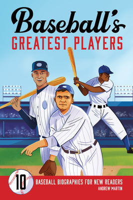 Cover Image for Baseball's Greatest Players: 10 Baseball Biographies for New Readers -- Andrew Martin, Paperback