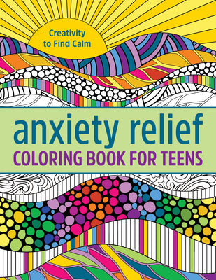 Cover Image for Anxiety Relief Coloring Book for Teens: Creativity to Find Calm -- Callisto Publishing, Paperback