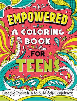 Cover Image for Empowered: A Coloring Book for Teens: Creative Inspiration to Build Self-Confidence -- Rockridge Press, Paperback
