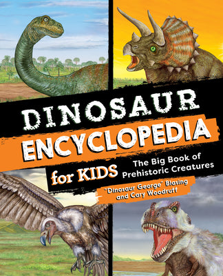 Cover Image for Dinosaur Encyclopedia for Kids: The Big Book of Prehistoric Creatures -- Blasing, Hardcover