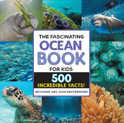 Cover Image for The Fascinating Ocean Book for Kids: 500 Incredible Facts! -- Bethanie Hestermann, Hardcover
