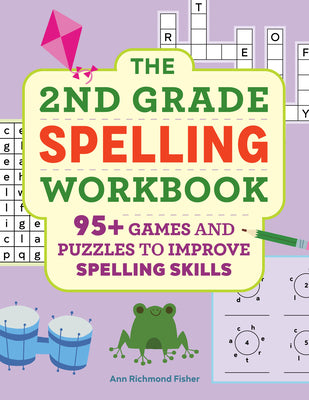 Cover Image for The 2nd Grade Spelling Workbook: 95+ Games and Puzzles to Improve Spelling Skills -- Ann Richmond Fisher, Paperback