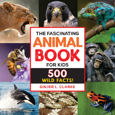 The Fascinating Animal Book for Kids: 500 Wild Facts! -- Ginjer Clarke, Hardcover