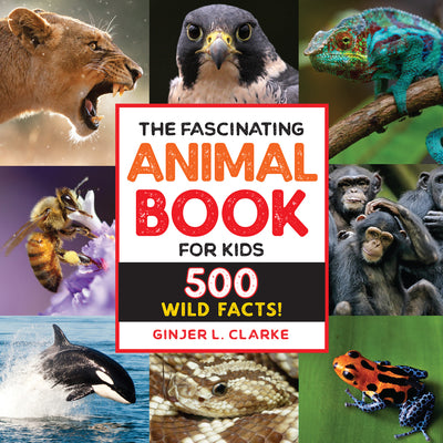 The Fascinating Animal Book for Kids: 500 Wild Facts! -- Ginjer Clarke, Hardcover