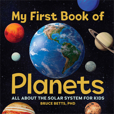 Cover Image for My First Book of Planets: All about the Solar System for Kids -- Bruce Betts, Hardcover